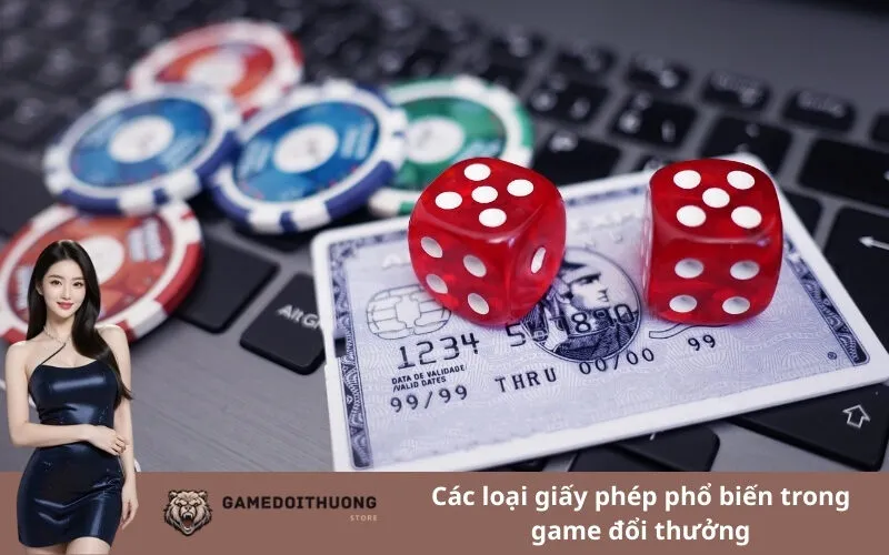 Các loại giấy phép phổ biến trong game đổi thưởng