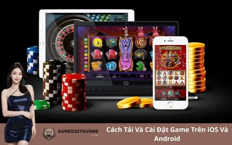 Cách Tải Và Cài Đặt Game Trên iOS Và Android