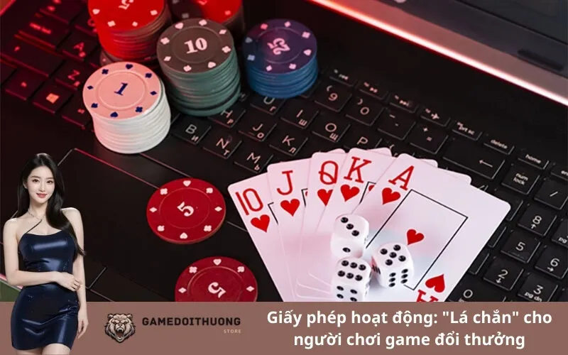 Giấy phép hoạt động: "Lá chắn" cho người chơi game đổi thưởng