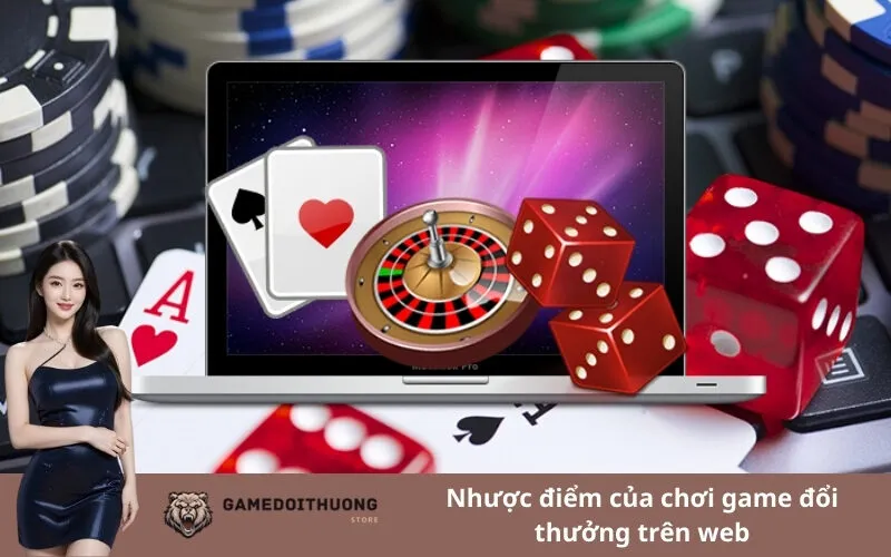 Nhược điểm của chơi game đổi thưởng trên web